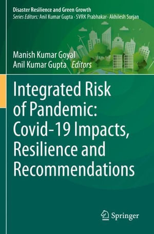 Integrated Risk of Pandemic : Covid-19 Impacts, Resilience and Recommendations - Manish Kumar Goyal