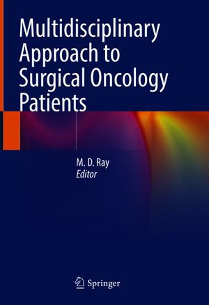 Multidisciplinary Approach to Surgical Oncology Patients - M. D. Ray