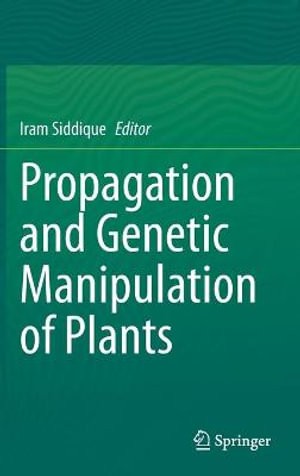 Propagation and Genetic Manipulation of Plants - Iram Siddique