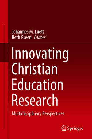 Innovating Christian Education Research : Multidisciplinary Perspectives - Johannes M. Luetz