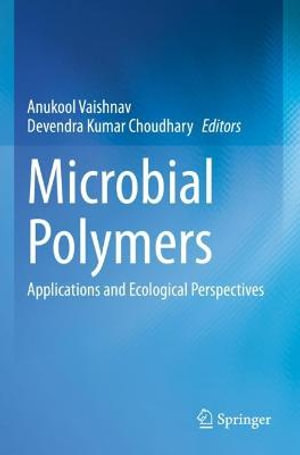 Microbial Polymers : Applications and Ecological Perspectives - Anukool Vaishnav