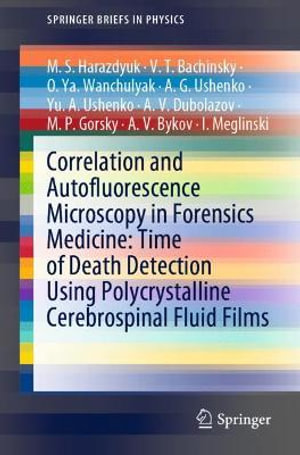 Correlation and Autofluorescence Microscopy in Forensics Medicine : Time of Death Detection Using Polycrystalline Cerebrospinal Fluid Films - M.S. Harazdyuk