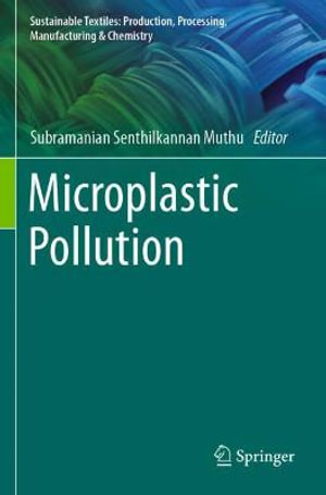 Microplastic Pollution : Sustainable Textiles: Production, Processing, Manufacturing & Chemistry - Subramanian Senthilkannan Muthu