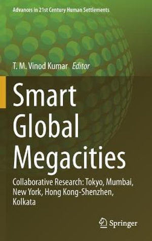 Smart Global Megacities : Collaborative Research: Tokyo, Mumbai, New York, Hong Kong-Shenzhen, Kolkata - T. M. Vinod Kumar