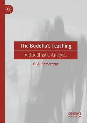 The Buddha's Teaching : A Buddhistic Analysis - G. A. Somaratne