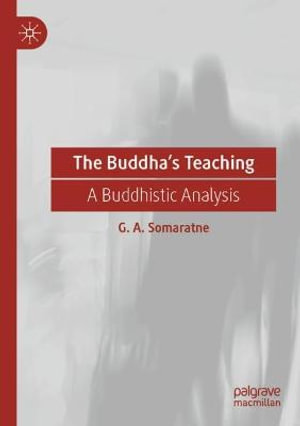 The Buddha's Teaching : A Buddhistic Analysis - G. A. Somaratne