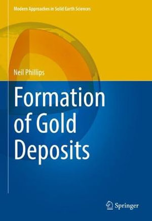 Formation of Gold Deposits : Modern Approaches in Solid Earth Sciences - Neil Phillips