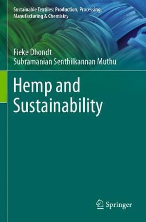 Hemp and Sustainability : Sustainable Textiles: Production, Processing, Manufacturing & Chemistry - Fieke Dhondt