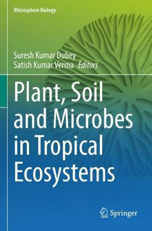 Plant, Soil and Microbes in Tropical Ecosystems : Rhizosphere Biology - Suresh Kumar Dubey