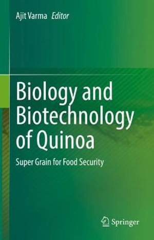 Biology and Biotechnology of Quinoa : Super Grain for Food Security - Ajit Varma