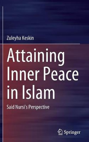 Attaining Inner Peace in Islam : Said Nursi's Perspective - Zuleyha Keskin