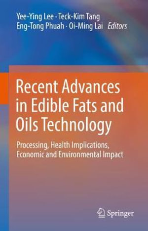 Recent Advances in Edible Fats and Oils Technology : Processing, Health Implications, Economic and Environmental Impact - Yee-Â­Ying Lee