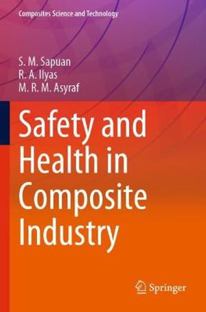 Safety and Health in Composite Industry : Composites Science and Technology - S.M. Sapuan