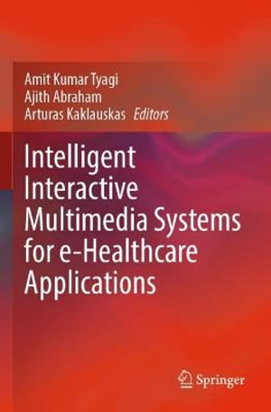 Intelligent Interactive Multimedia Systems for e-Healthcare Applications - Amit Kumar Tyagi