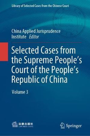 Selected Cases from the Supreme People's Court of the People's Republic of China : Volume 3 - China Applied Jurisprudence Institute