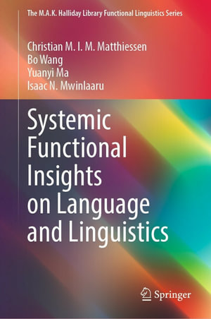 Systemic Functional Insights on Language and Linguistics : The M.A.K. Halliday Library Functional Linguistics Series - Christian M.I.M. Matthiessen