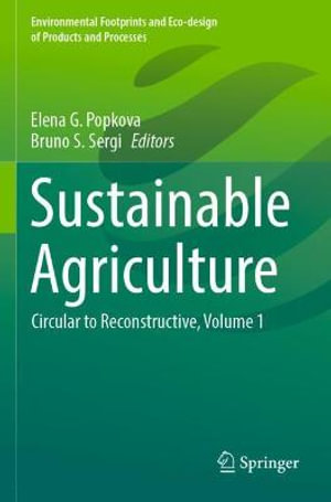 Sustainable Agriculture : Circular to Reconstructive, Volume 1 - Elena G. Popkova