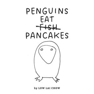 Penguins Eat Pancakes - Low Lai Chow