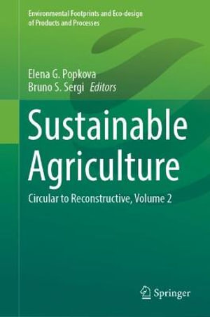 Sustainable Agriculture : Circular to Reconstructive, Volume 2 - Elena G. Popkova