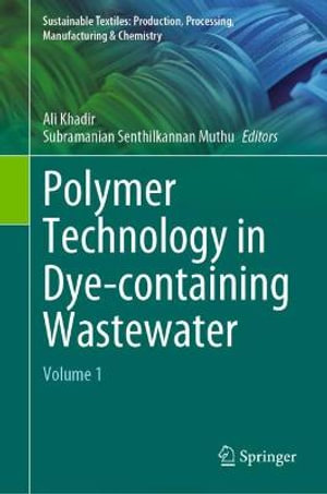 Polymer Technology in Dye-containing Wastewater : Volume 1 - Ali Khadir