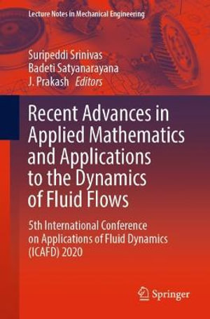 Recent Advances in Applied Mathematics and Applications to the Dynamics of Fluid Flows : 5th International Conference on Applications of Fluid Dynamics (ICAFD) 2020 - Suripeddi Srinivas