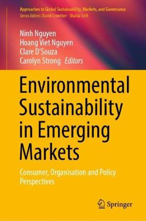 Environmental Sustainability in Emerging Markets : Consumer, Organisation and Policy Perspectives - Ninh Nguyen