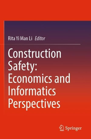 Construction Safety : Economics and Informatics Perspectives - Rita Yi Man Li