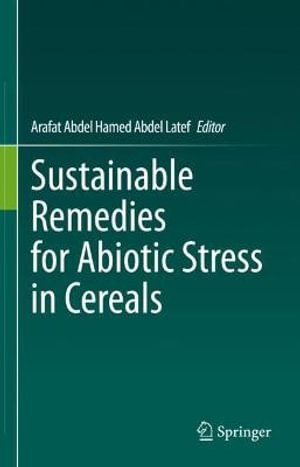 Sustainable Remedies for Abiotic Stress in Cereals - Arafat Abdel Hamed Abdel Latef