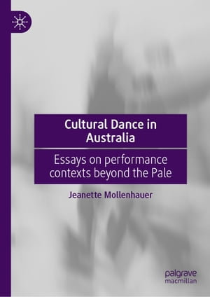 Cultural Dance in Australia : Essays on performance contexts beyond the Pale - Jeanette Mollenhauer