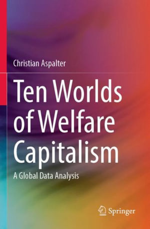 Ten Worlds of Welfare Capitalism : A Global Data Analysis - Christian Aspalter