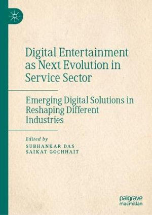 Digital Entertainment as Next Evolution in Service Sector : Emerging Digital Solutions in Reshaping Different Industries - Subhankar Das