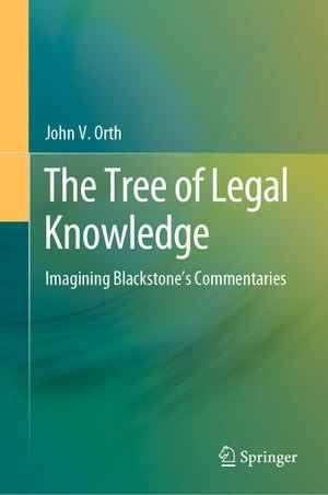 The Tree of Legal Knowledge : Imagining Blackstone's Commentaries - John V. Orth