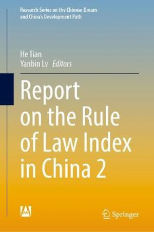 Report on the Rule of Law Index in China 2 : Research Series on the Chinese Dream and China's Development Path - He Tian