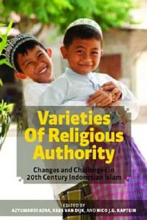 VARIETIES OF RELIGIOUS AUTHORITY : Changes and Challenges in 20th Century Indonesian Islam - Azyumardi Azra