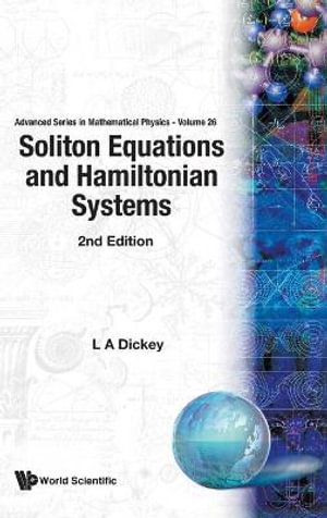 Soliton Equations and Hamiltonian Systems (Second Edition) : Advanced Mathematical Physics - Leonid A. Dickey