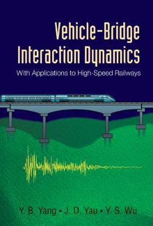 Vehicle-bridge Interaction Dynamics : With Applications To High-speed Railways - Yeong-bin Yang