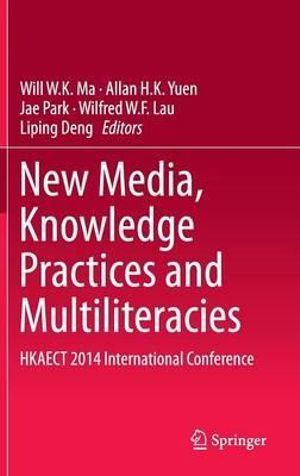 New Media, Knowledge Practices and Multiliteracies : HKAECT 2014 International Conference - Will W.K. Ma