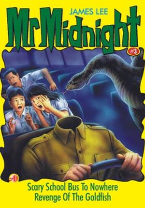 Mr Midnight #03 : Scary School Bus To Nowhere & Revenge Of The Goldfish - James Lee