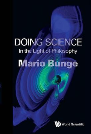 Doing Science : In The Light Of Philosophy - Mario Augusto Bunge