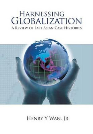 HARNESSING GLOBALIZATION : A Review of East Asian Case Histories - JR. HENRY Y WAN