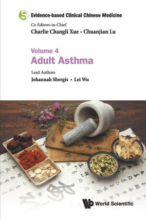 Evidence-Based Clinical Chinese Medicine - Volume 4 : Adult Asthma - Charlie Changli Xue