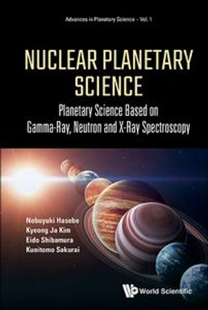 Nuclear Planetary Science : Planetary Science Based On Gamma-ray, Neutron And X-ray Spectroscopy - Nobuyuki Hasebe