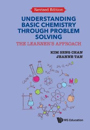 Understanding Basic Chemistry Through Problem Solving : The Learner's Approach (Revised Edition) - Kim Seng Chan