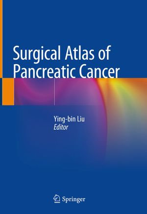 Surgical Atlas of Pancreatic Cancer - Ying-bin Liu