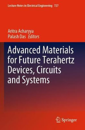 Advanced Materials for Future Terahertz Devices, Circuits and Systems : Lecture Notes in Electrical Engineering - Aritra Acharyya