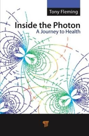 Inside the Photon : A Journey to Health - Tony Fleming