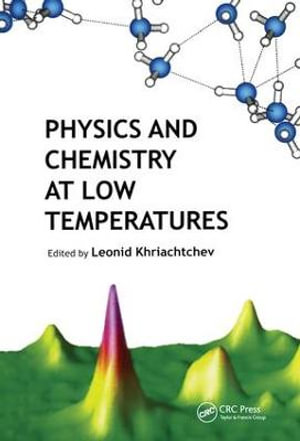 Physics and Chemistry at Low Temperatures - Leonid Khriachtchev