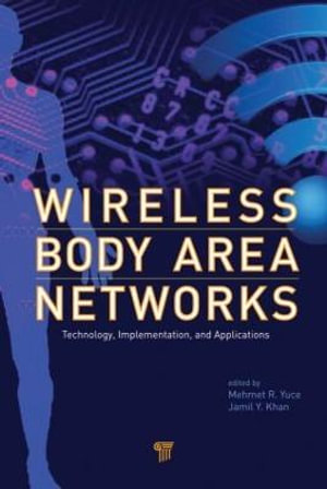 Wireless Body Area Networks : Technology, Implementation, and Applications - Mehmet R. Yuce