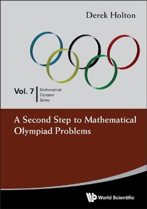 A Second Step to Mathematical Olympiad Problems : Mathematical Olympiad - Derek Allan Holton