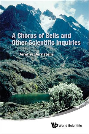 Chorus Of Bells And Other Scientific Inquiries, A - Jeremy Bernstein